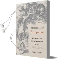 Elements of Surprise: Our Mental Limits and the Satisfactions of Plot Audiobook download free by Vera Tobin