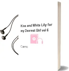 Kiss and White Lily for my Dearest Girl, Vol. 6 Audiobook download free by Canno
