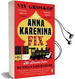 The Anna Karenina fix: Life Lessons From Russian Literature Audiobook download free by Viv Groskop