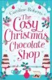Audiobook The Cosy Christmas Chocolate Shop: The Perfect, Feel Good Romantic Comedy to Curl up With This Christmas! author Caroline Roberts