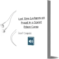 Lost Time: Lectures on Proust in a Soviet Prison Camp Audiobook download free by Jozef Czapski