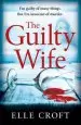Audiobook The Guilty Wife: A Thrilling Psychological Suspense With Twists and Turns That Grip you to the Very Last Page author Elle Croft