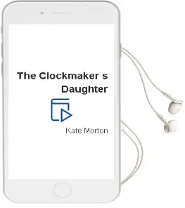 The Clockmaker'S Daughter Audiobook download free by Kate Morton